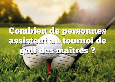 Combien de personnes assistent au tournoi de golf des maîtres ?